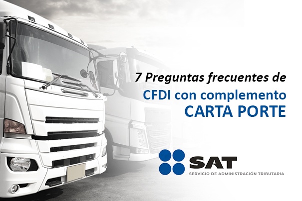 7 Preguntas frecuentes de CFDI con complemento Carta Porte